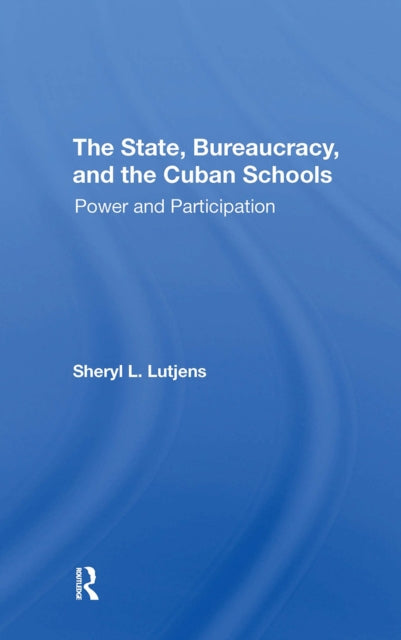 Book cover of: State, Bureaucracy, And The Cuban Schools