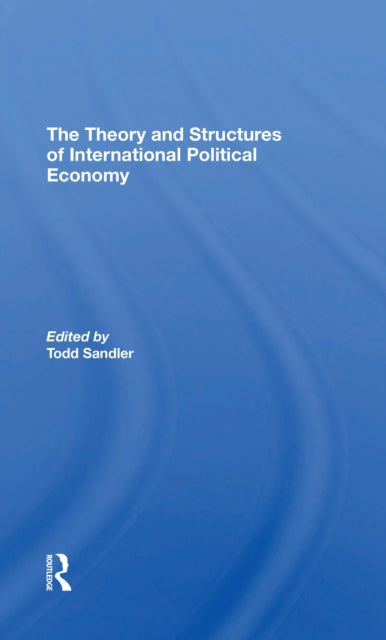 Book cover of: Theory And Structures Of International Political Economy. By: Todd Sandler