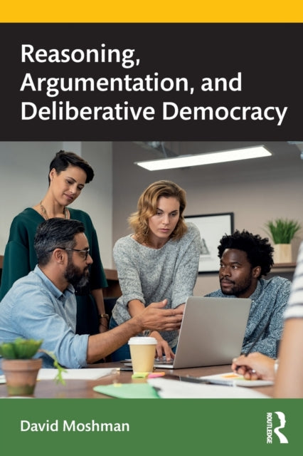 Book cover of: Reasoning, Argumentation, and Deliberative Democracy. By: David Moshman