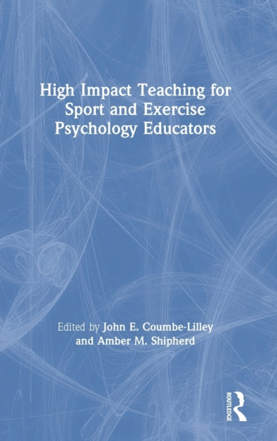 Book cover of: High Impact Teaching for Sport and Exercise Psychology Educators. By: John Coumbe-Lilley