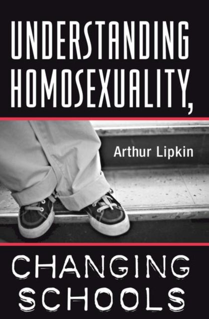 Book cover of: Understanding Homosexuality, Changing Schools. By: Arthur Lipkin