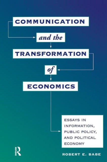 Book cover of: Communication And The Transformation Of Economics. By: Robert E. Babe
