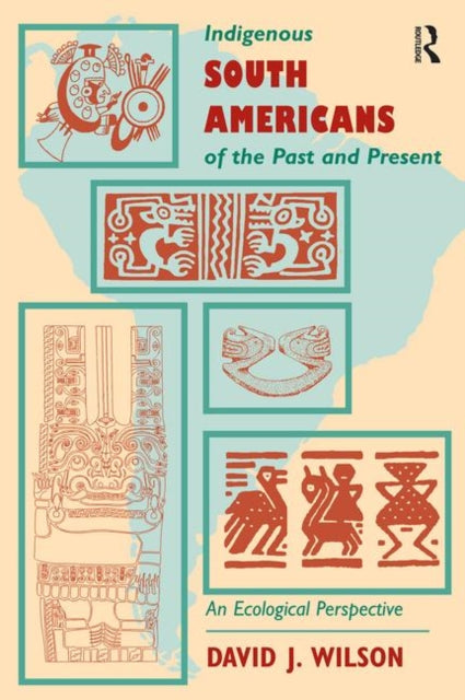 Book cover of: Indigenous South Americans Of The Past And Present. By: Wilson, David J.