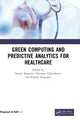 Book cover of: Green Computing and Predictive Analytics for Healthcare. By: Sourav Banerjee