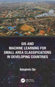 Book cover of: GIS and Machine Learning for Small Area Classifications in Developing Countries. By: Adegbola Ojo
