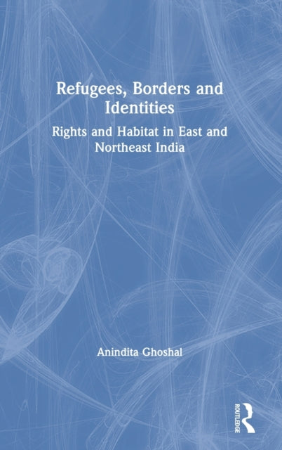 Book cover of: Refugees, Borders and Identities. By: Anindita Ghoshal