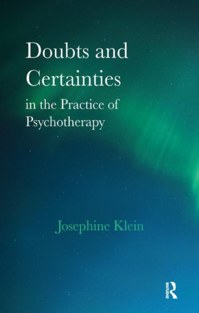 Book cover of: Doubts and Certainties in the Practice of Psychotherapy. By: Josephine Klein