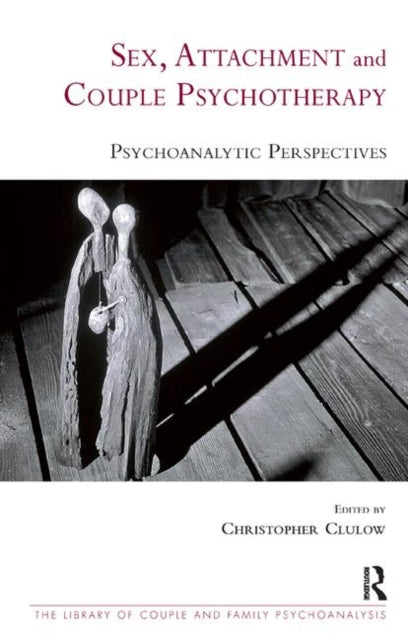 Book cover of: Sex, Attachment and Couple Psychotherapy. By: Christopher Clulow