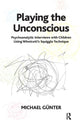 Book cover of: Playing the Unconscious. By: Michael Günter