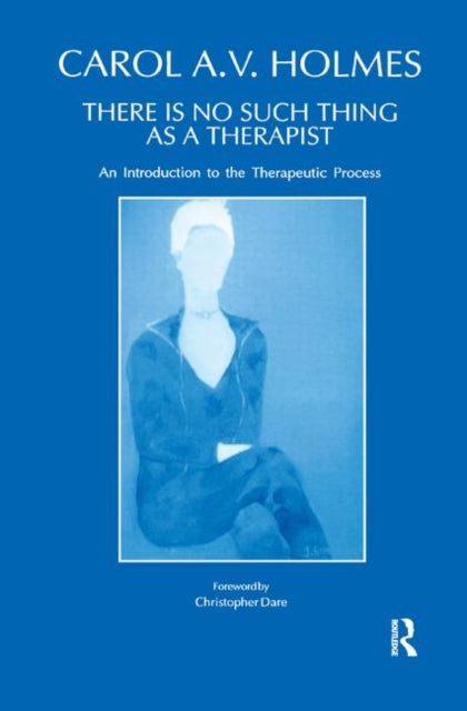 Book cover of: There Is No Such Thing As A Therapist. By: Carol Holmes