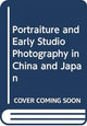 Book cover of: Portraiture and Early Studio Photography in China and Japan. By: Luke Gartlan
