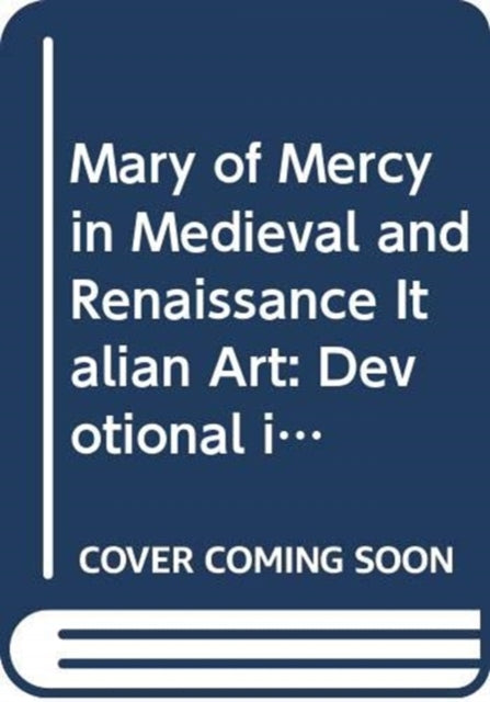 Book cover of: Mary of Mercy in Medieval and Renaissance Italian Art. By: Katherine T. Brown