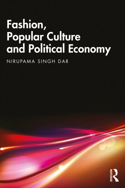 Book cover of: Fashion, Popular Culture and Political Economy. By: Nirupama Singh Dar