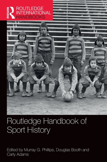 Book cover of: Routledge Handbook of Sport History. By: Murray G. Phillips