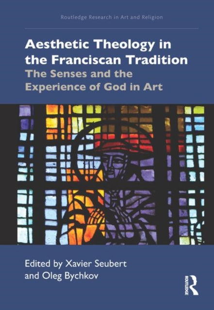 Book cover of: Aesthetic Theology in the Franciscan Tradition. By: Xavier J. Seubert