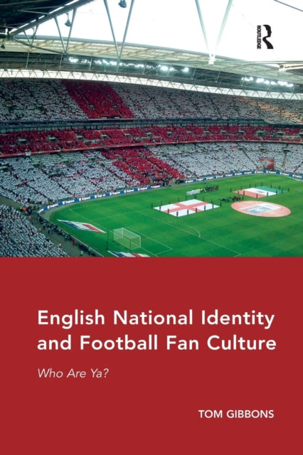 Book cover of: English National Identity and Football Fan Culture. By: Tom Gibbons