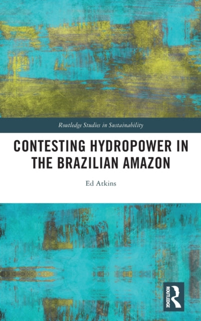 Book cover of: Contesting Hydropower in the Brazilian Amazon. By: Ed Atkins