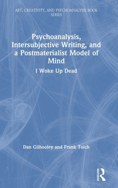 Book cover of: Psychoanalysis, Intersubjective Writing, and a Postmaterialist Model of Mind. By: Dan Gilhooley