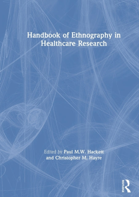 Book cover of: Handbook of Ethnography in Healthcare Research. By: Paul Hackett