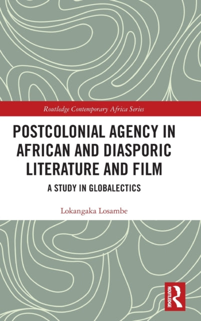 Book cover of: Postcolonial Agency in African and Diasporic Literature and Film. By: Lokangaka Losambe