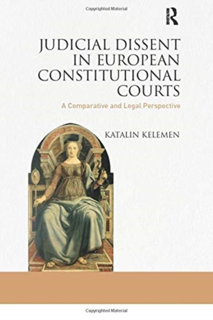 Book cover of: Judicial Dissent in European Constitutional Courts. By: Katalin Kelemen