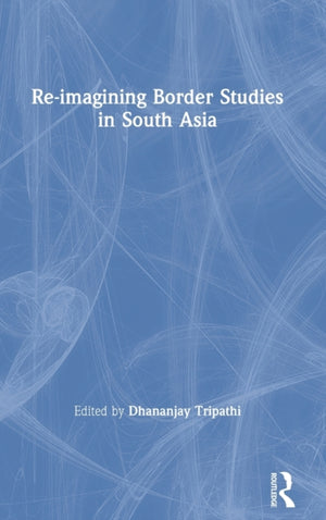 Re-imagining Border Studies in South Asia