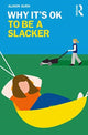 Book cover of: Why It's OK to Be a Slacker. By: Alison Suen