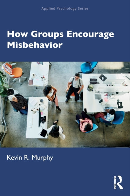 Book cover of: How Groups Encourage Misbehavior. By: Kevin R. Murphy