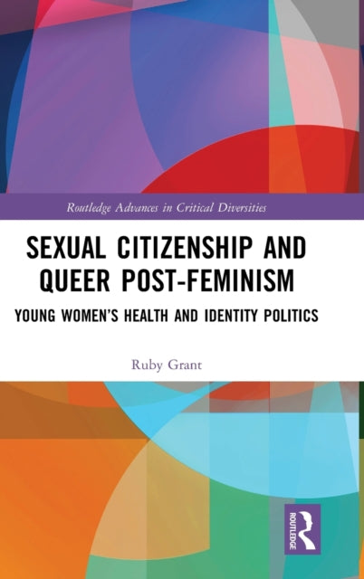 Book cover of: Sexual Citizenship and Queer Post-Feminism. By: Ruby Grant