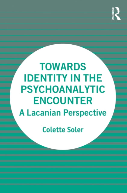 Book cover of: Towards Identity in the Psychoanalytic Encounter. By: Colette Soler