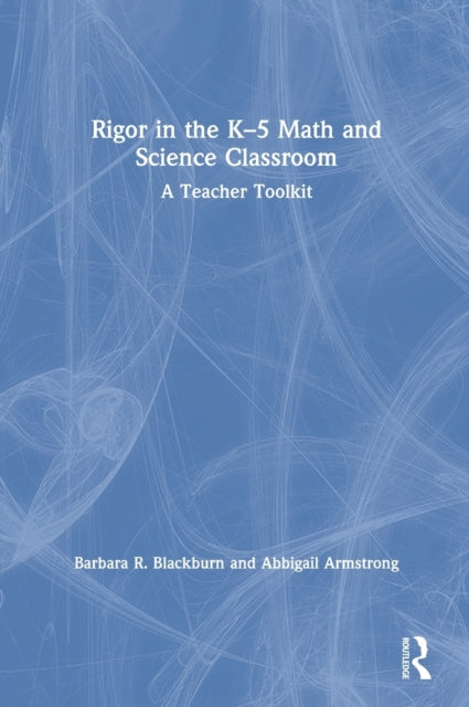 Book cover of: Rigor in the K–5 Math and Science Classroom. By: Barbara R. Blackburn