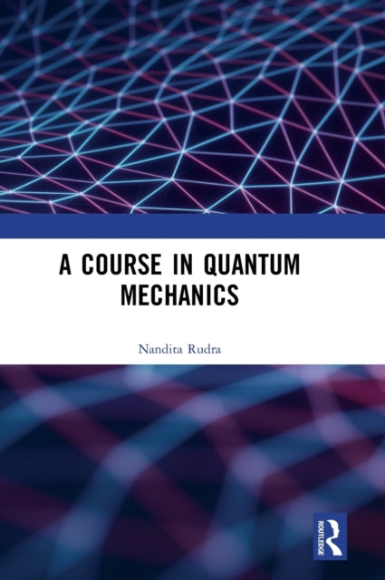 Book cover of: Course in Quantum Mechanics. By: Nandita Rudra