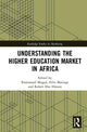 Book cover of: Understanding the Higher Education Market in Africa. By: Emmanuel Mogaji