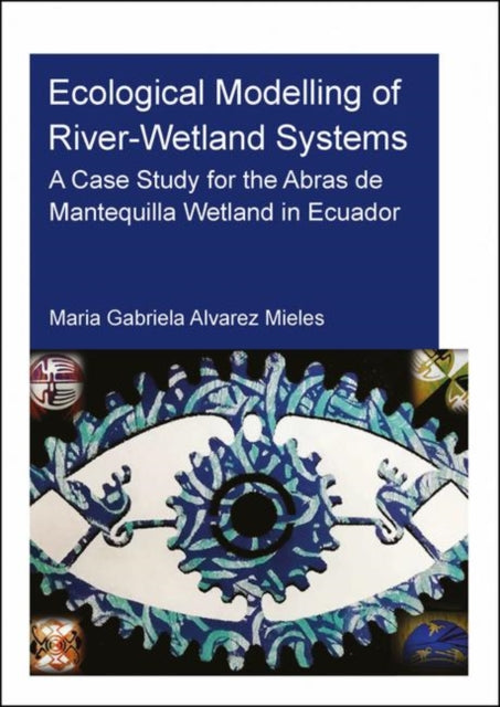 Book cover of: Ecological Modelling of River-Wetland Systems. By: Maria Gabriela Alvarez Mieles
