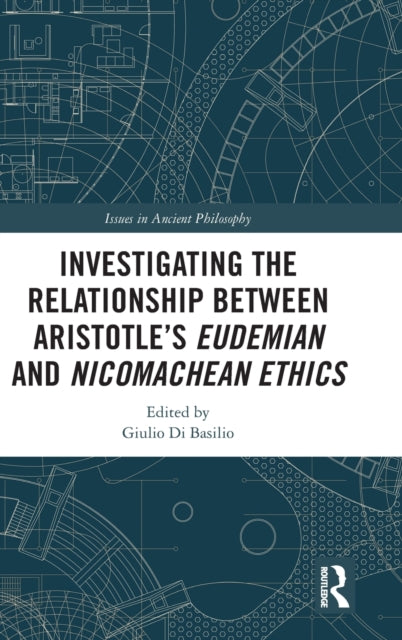 Book cover of: Investigating the Relationship Between Aristotle’s Eudemian and Nicomachean Ethics. By: Giulio Di Basilio