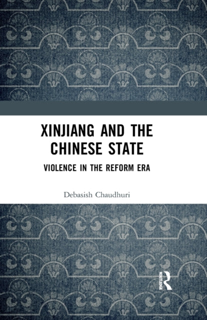 Book cover of: Xinjiang and the Chinese State. By: Debasish Chaudhuri