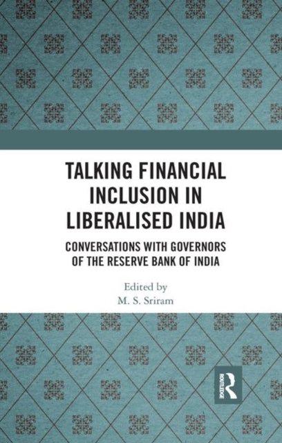 Book cover of: Talking Financial Inclusion in Liberalised India. By: M. S. Sriram