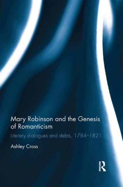 Book cover of: Mary Robinson and the Genesis of Romanticism. By: Ashley Cross