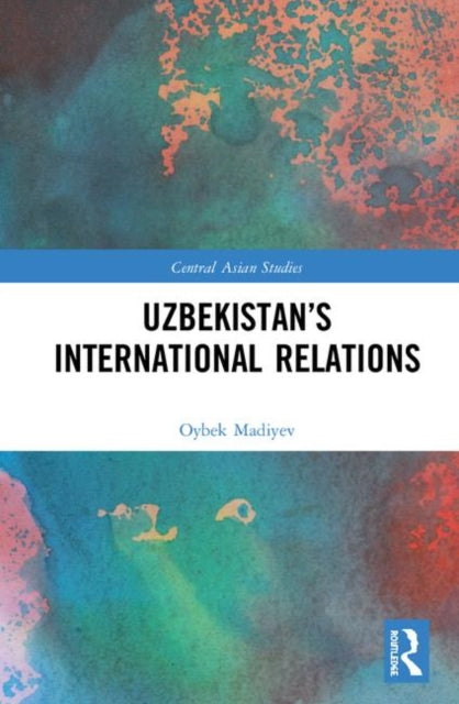 Book cover of: Uzbekistan’s International Relations. By: Oybek Madiyev