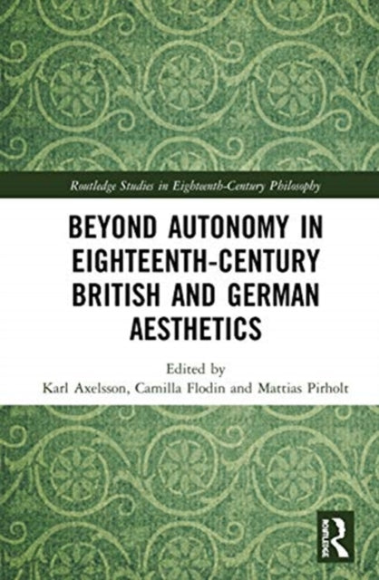 Book cover of: Beyond Autonomy in Eighteenth-Century British and German Aesthetics. By: Karl Axelsson