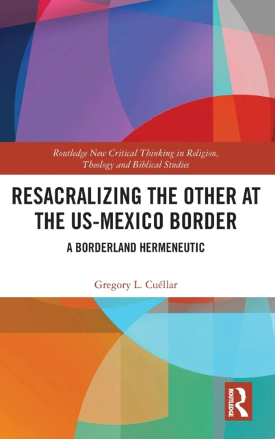 Book cover of: Resacralizing the Other at the US-Mexico Border. By: Gregory L. Cuéllar