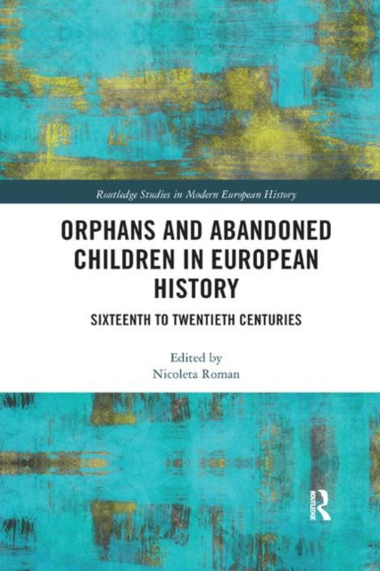 Book cover of: Orphans and Abandoned Children in European History. By: Nicoleta Roman