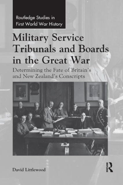 Book cover of: Military Service Tribunals and Boards in the Great War. By: David Littlewood