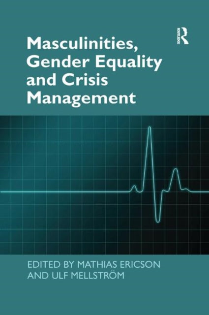 Book cover of: Masculinities, Gender Equality and Crisis Management. By: Mathias Ericson