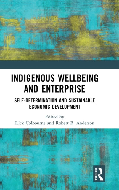 Book cover of: Indigenous Wellbeing and Enterprise. By: Rick Colbourne