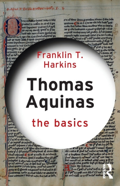 Book cover of: Thomas Aquinas: The Basics. By: Franklin T. Harkins