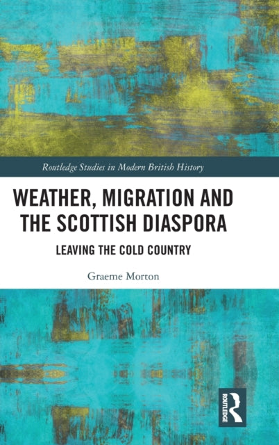 Book cover of: Weather, Migration and the Scottish Diaspora. By: Graeme Morton