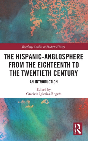 Hispanic-Anglosphere from the Eighteenth to the Twentieth Century