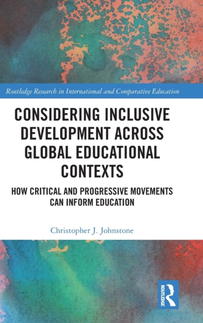 Book cover of: Considering Inclusive Development across Global Educational Contexts. By: Christopher J. Johnstone