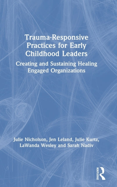 Book cover of: Trauma-Responsive Practices for Early Childhood Leaders. By: Julie Nicholson